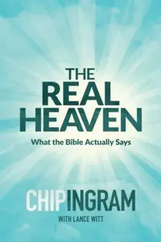 The Real Heaven: What the Bible Actually Says, Paperback/Chip Ingram