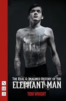 The Real & Imagined History of the Elephant Man, Paperback/Tom Wright