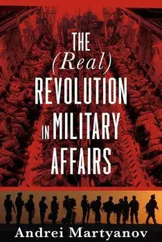 The (Real) Revolution in Military Affairs, Paperback/Andrei Martyanov