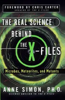The Real Science Behind the X-Files: Microbes, Meteorites, and Mutants, Paperback/Anne Simon