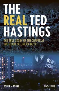 The Real Ted Hastings. The True Story of the Copper at the Heart of Line of Duty, Paperback/***