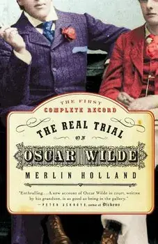The Real Trial of Oscar Wilde: The First Uncensored Transcript of the Trial of Oscar Wilde Vs. John Douglas, Marquess of Queensberry, 1895, Paperback/Merlin Holland