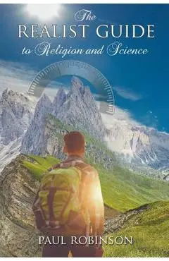 The Realist Guide to Religion and Science - Paul Robinson