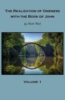 The Realization of Oneness with the Book of John: Volume 1, Paperback/Herb Fitch