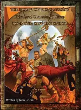 The Realm of the Gateway Advanced Character Options Book One: New Beginnings, Hardcover/John Griffin