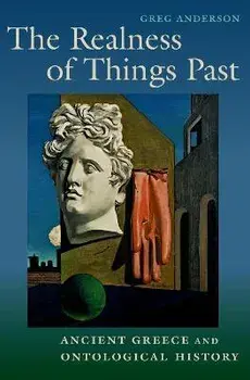 The Realness of Things Past: Ancient Greece and Ontological History, Paperback/Greg Anderson