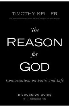 The Reason for God Discussion Guide: Conversations on Faith and Life - Timothy Keller