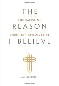 The Reason I Believe: The Basics of Christian Apologetics, Paperback/***