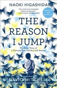 The Reason I Jump: The Inner Voice of a Thirteen-Year-Old Boy with Autism - Naoki Higashida
