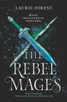The Rebel Mages: An Anthology, Paperback/Laurie Forest