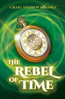 The Rebel of Time, Paperback/Craig Andrew Mooney