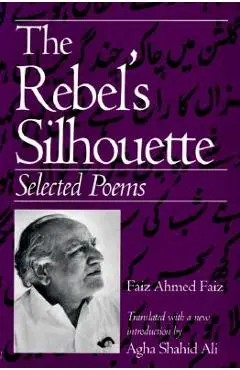 The Rebel's Silhouette: Selected Poems - Faiz Faiz