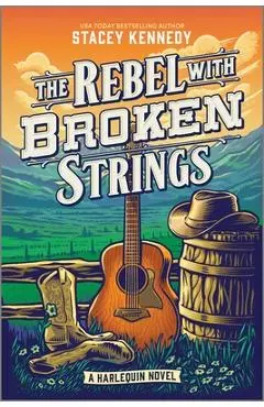 The Rebel with Broken Strings: A Spicy Western Romance Featuring Country Music - Stacey Kennedy