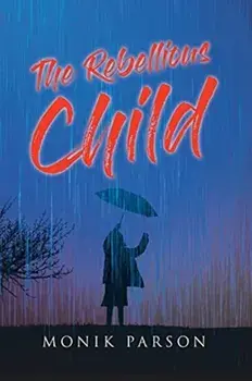 The Rebellious Child, Paperback/Monik Parson