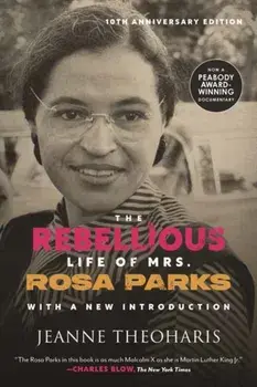 The Rebellious Life of Mrs. Rosa Parks (10th Anniversary Edition), Paperback/Jeanne Theoharis