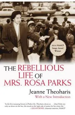 The Rebellious Life of Mrs. Rosa Parks - Jeanne Theoharis