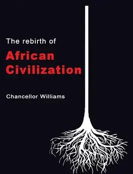 The Rebirth of African Civilization, Hardcover/Chancellor Williams