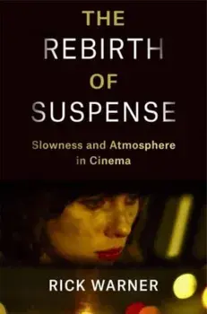 The Rebirth of Suspense. Slowness and Atmosphere in Cinema, Paperback/Rick Warner