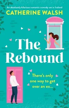The Rebound: An absolutely hilarious romantic comedy set in Ireland, Paperback/Catherine Walsh
