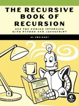 The Recursive Book Of Recursion. Ace the Coding Interview with Python and Javascript, Paperback/Al Sweigart
