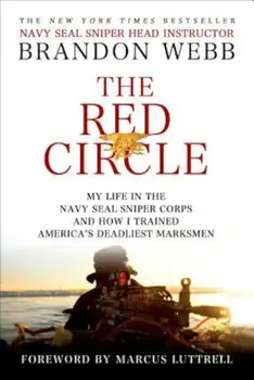 The Red Circle: My Life in the Navy Seal Sniper Corps and How I Trained America's Deadliest Marksmen, Paperback/Brandon Webb