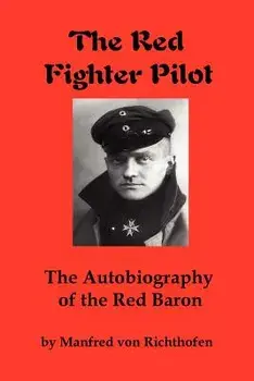 The Red Fighter Pilot: The Autobiography of the Red Baron, Paperback/Manfred Von Richthofen
