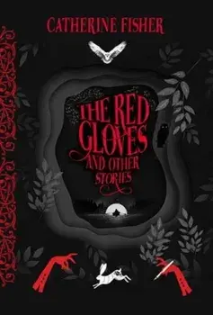 The Red Gloves. and Other Stories, Hardback/Catherine Fisher