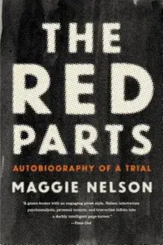 The Red Parts: Autobiography of a Trial, Paperback/Maggie Nelson