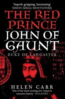 The Red Prince. The Life of John of Gaunt, the Duke of Lancaster, Paperback/Helen Carr