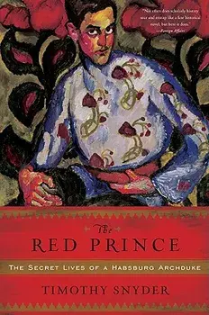The Red Prince: The Secret Lives of a Habsburg Archduke, Paperback/Timothy Snyder