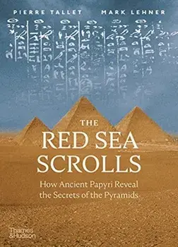 The Red Sea Scrolls. How Ancient Papyri Reveal the Secrets of the Pyramids, Hardback/Mark Lehner