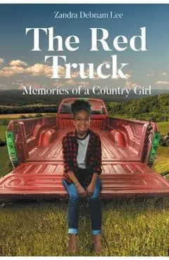 The Red Truck: Memories of a Country Girl - Zandra Debnam Lee