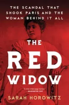 The Red Widow. The Scandal that Shook Paris and the Woman Behind it All, Paperback/Sarah Horowitz