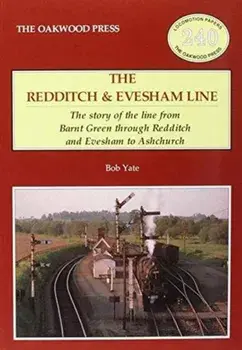 The Redditch & Evesham Line. The Story of the Line from Barnt Green Through Redditch and Evesham to Ashchurch, Paperback/Bob Yate