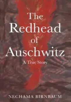 The Redhead of Auschwitz: A True Story, Hardcover/Nechama Birnbaum