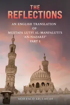 The Reflections. An English Translation of Mustafa Lutfi al-Manfaluti's 'An-Nazarat' - Part I, Paperback/Mohamed Abulinein