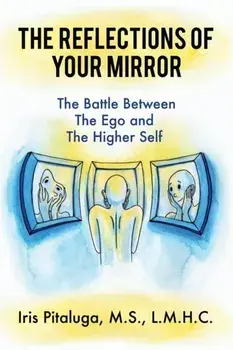 The Reflections of Your Mirror: The Battle Between Your Ego and Your Higher Self, Paperback/Lmhc Pitaluga