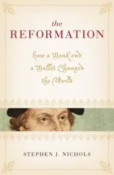 The Reformation: How a Monk and a Mallet Changed the World, Paperback/Stephen J. Nichols
