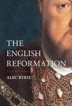The Reformation in England: A Very Brief History, Hardcover/Alec Ryrie