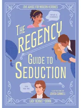 The Regency Guide to Seduction. Love Advice for Modern Heroines, Hardback/Lady Bennet-Down