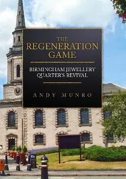 The Regeneration Game: Birmingham Jewellery Quarter's Revival, Paperback/Andy Munro