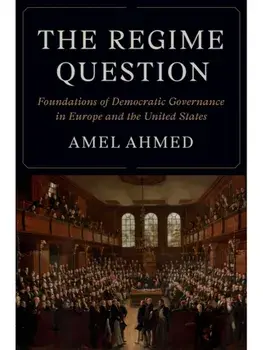 The Regime Question. Foundations of Democratic Governance in Europe and the United States, Paperback/Amel Ahmed