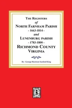 The Registers of North Farnham Parish, 1663-1814 and Lunenburg Parish, 1783-1800, Richmond County, Virginia, Paperback/George H. S. King