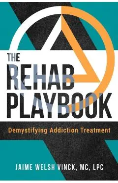 The Rehab Playbook: Demystifying Addiction Treatment - Jaime Welsh Vinck