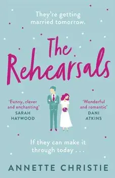 The Rehearsals. The wedding is tomorrow . . . if they can make it through today. An unforgettable romantic comedy, Paperback/Annette Christie