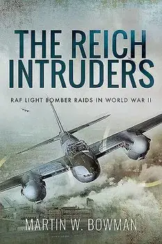 The Reich Intruders: RAF Light Bomber Raids in World War II, Paperback/Martin W. Bowman