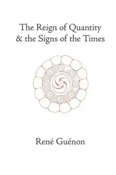The Reign of Quantity and the Signs of the Times, Hardcover/Rene Guenon