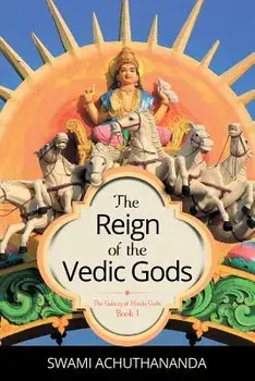 The Reign of the Vedic Gods, Paperback/Swami Achuthananda