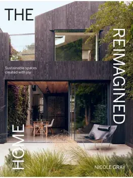 The Reimagined Home. Sustainable Spaces Created with Joy, Hardback/Nicole Gray