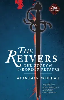The Reivers. The Story of the Border Reivers, Paperback/Alistair Moffat